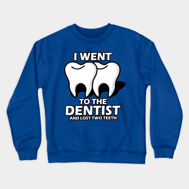 I Went To The Dentist Crewneck Sweatshirt by Capturedtee